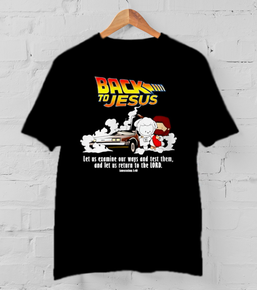 Back To Jesus Let Us Examine Our Ways And Test Them Lamentations 3 40 Retro Time Machine T-Shirt