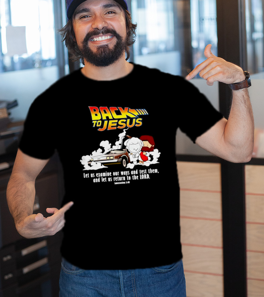 Back To Jesus Let Us Examine Our Ways And Test Them Lamentations 3 40 Retro Time Machine T-Shirt