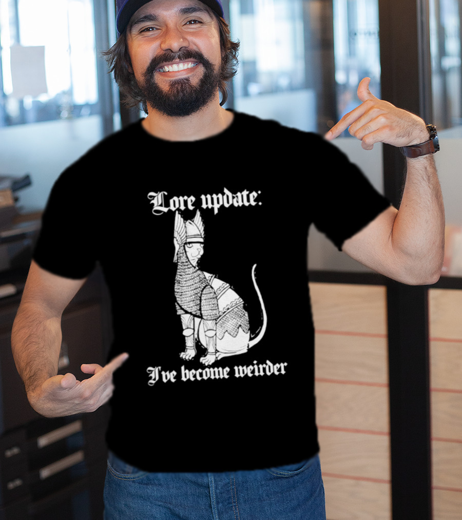 Lore Update Cat Knight I've Become Weirder T-Shirt