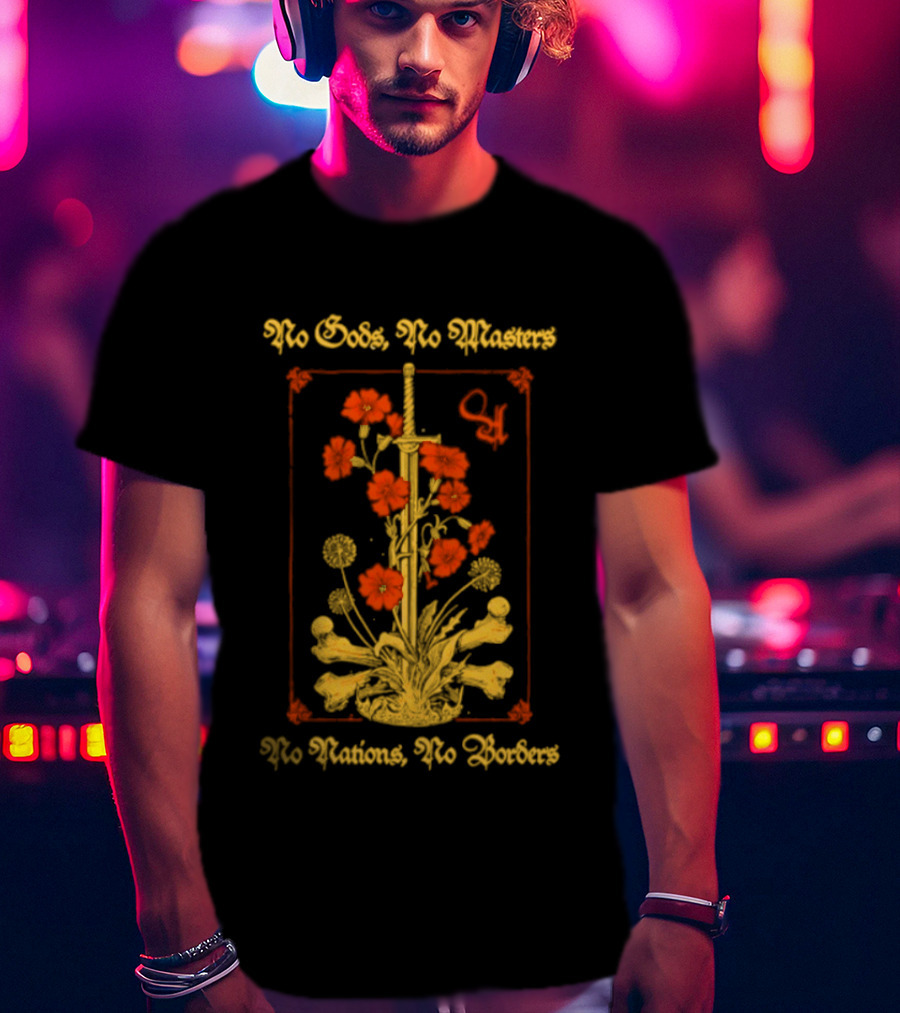 No Gods No Masters No Nations No Borders Sword And Flower T-Shirt