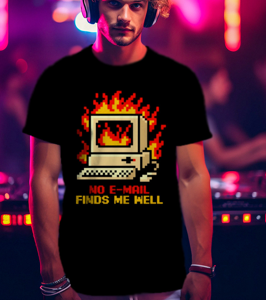 Computer Caught Fire No Email Finds Me Well Pixel T-Shirt