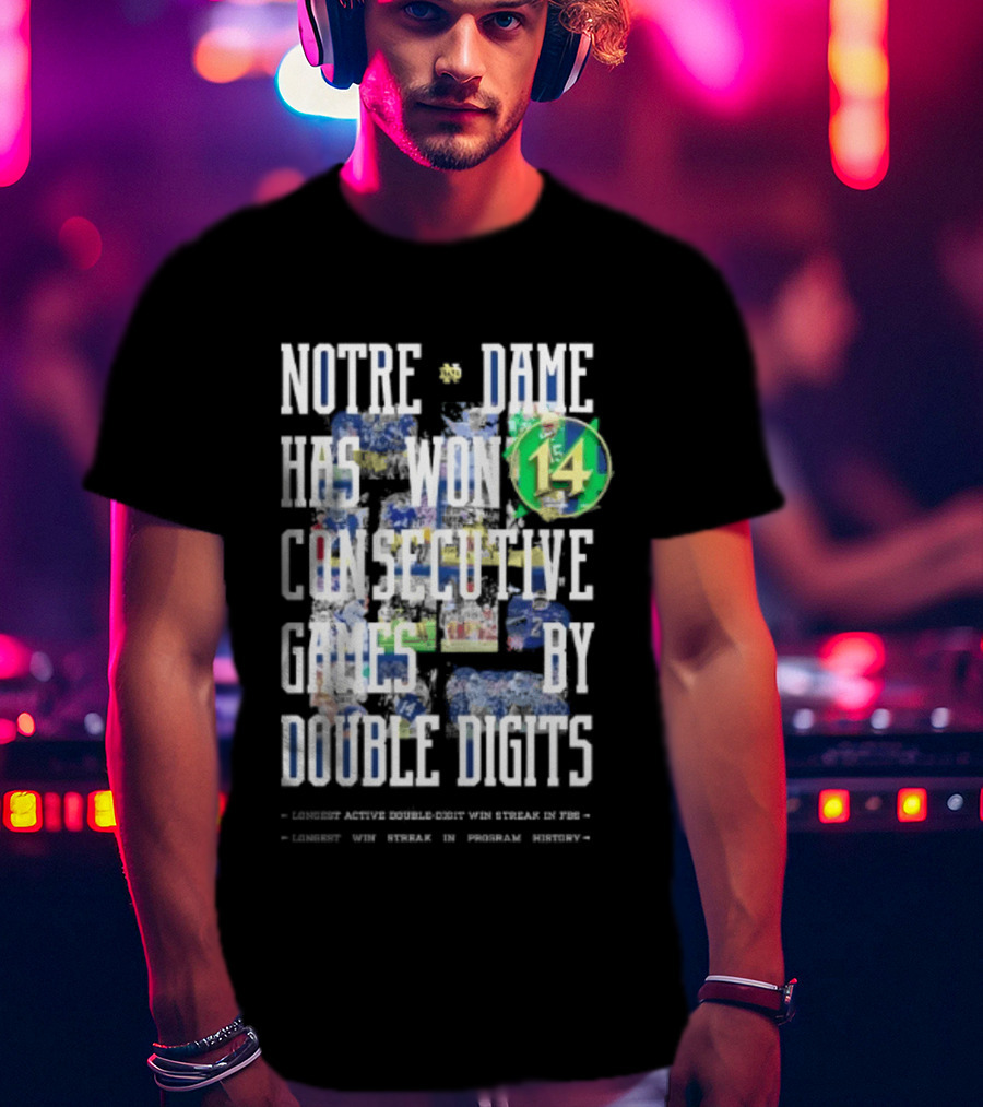 Notre Dame Fighting Irish Has Won 14 Consecutive Games By Double Digits T-Shirt