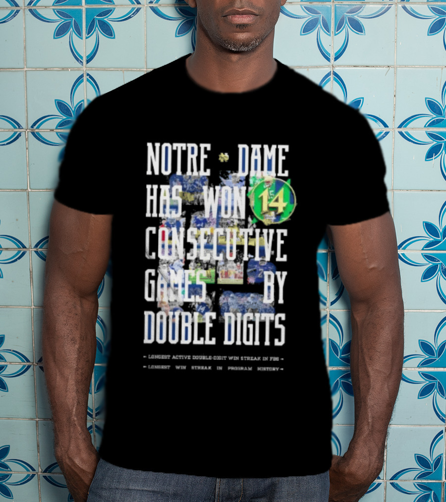 Notre Dame Fighting Irish Has Won 14 Consecutive Games By Double Digits T-Shirt