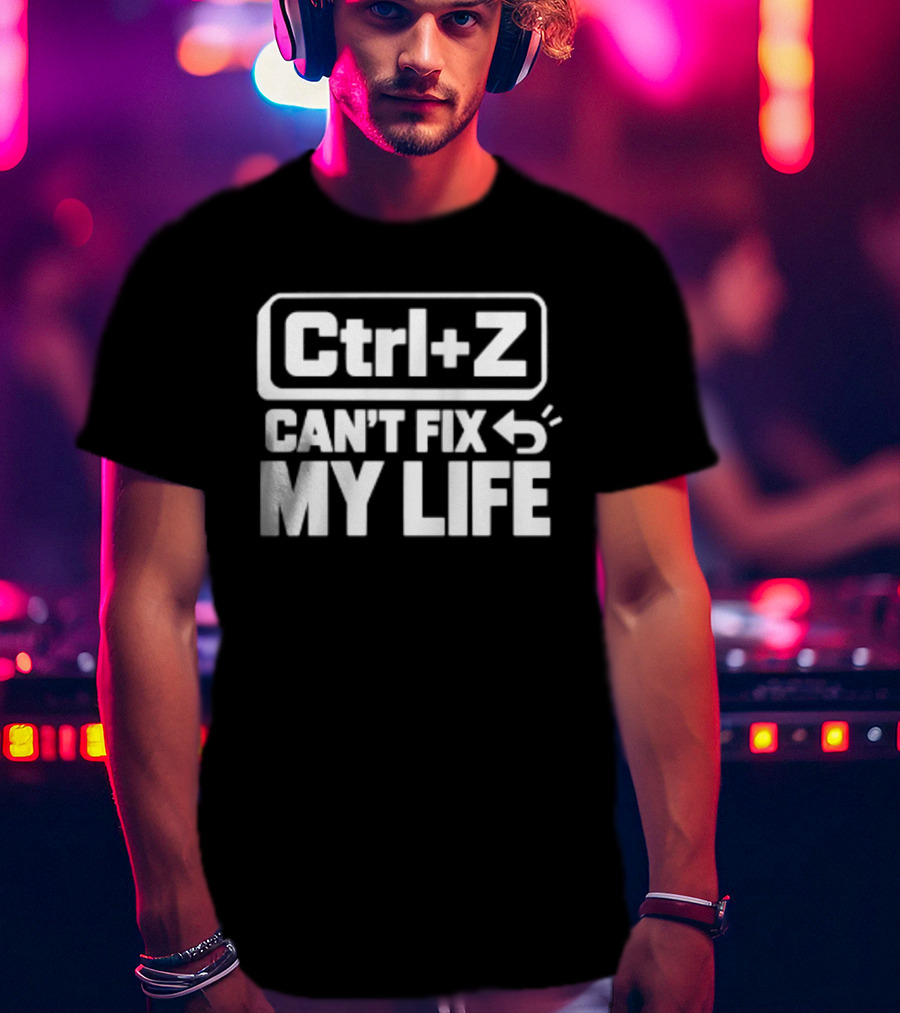 Ctrl Z Can't Fix My Life Computer Humor T-Shirt
