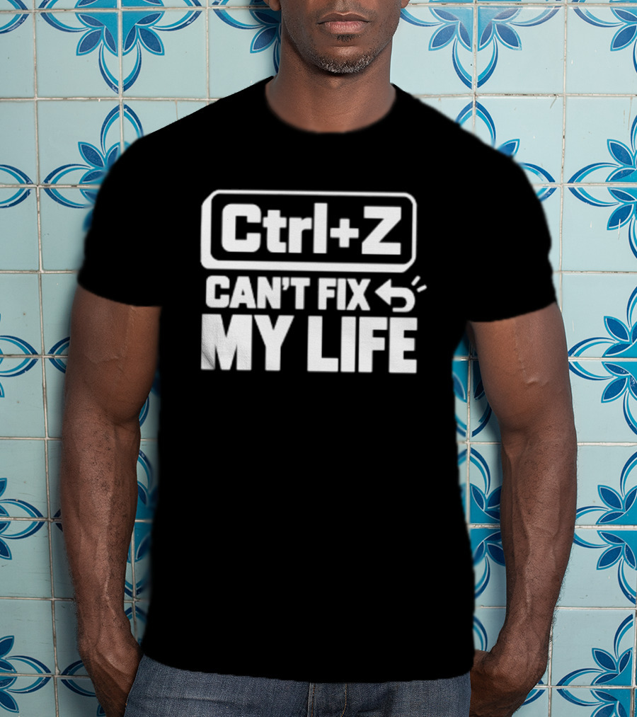 Ctrl Z Can't Fix My Life Computer Humor T-Shirt