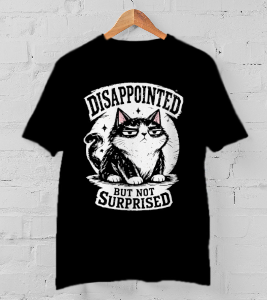 Disappointed But Not Surprised Sarcastic Cat T-Shirt