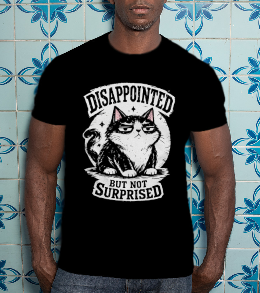 Disappointed But Not Surprised Sarcastic Cat T-Shirt