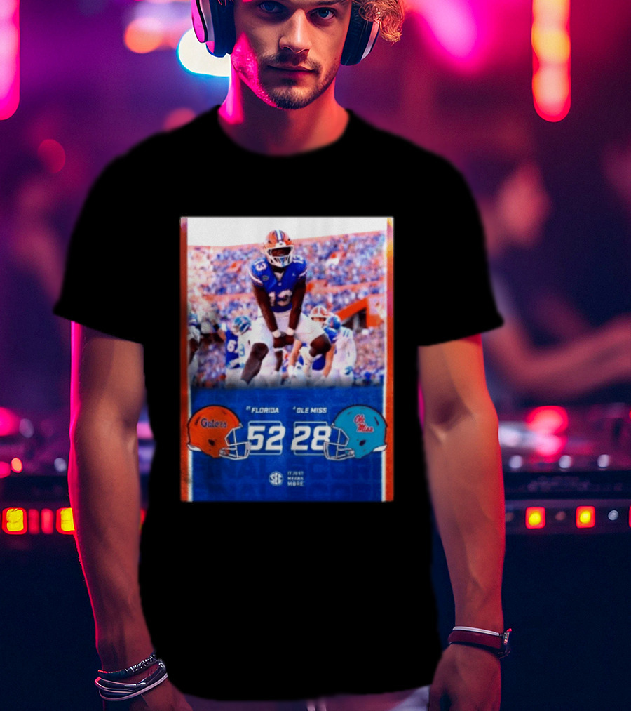 Florida Gators 52 28 Ole Miss Rebels Football Score SEC It Just Means More T-Shirt