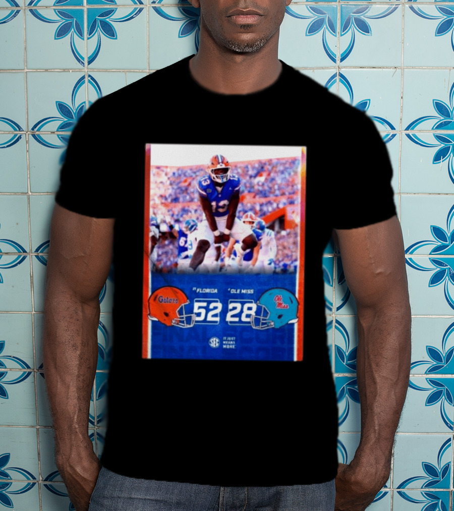 Florida Gators 52 28 Ole Miss Rebels Football Score SEC It Just Means More T-Shirt