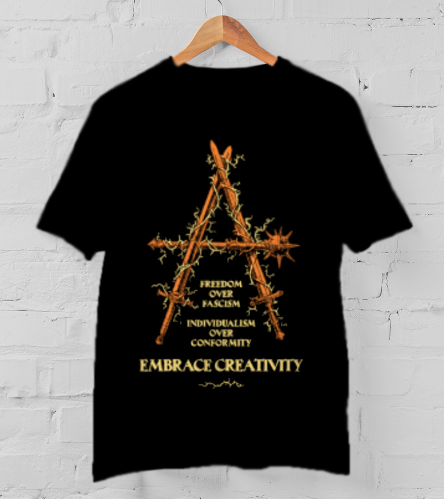 Freedom Over Fascism Individualism Over Conformity Embrace Creativity Anarchist T-Shirt