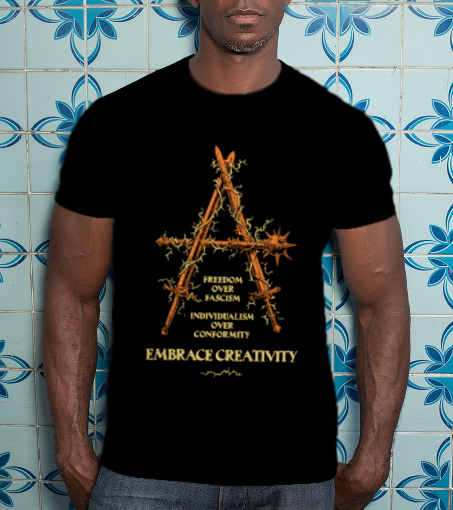 Freedom Over Fascism Individualism Over Conformity Embrace Creativity Anarchist T-Shirt