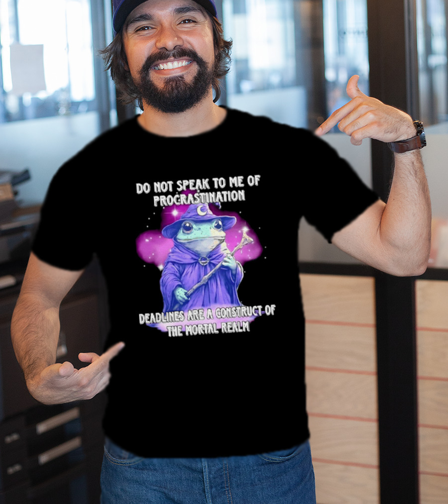 Frog Wizard Procrastination Deadlines Are A Construct Of The Mortal Realm T-Shirt