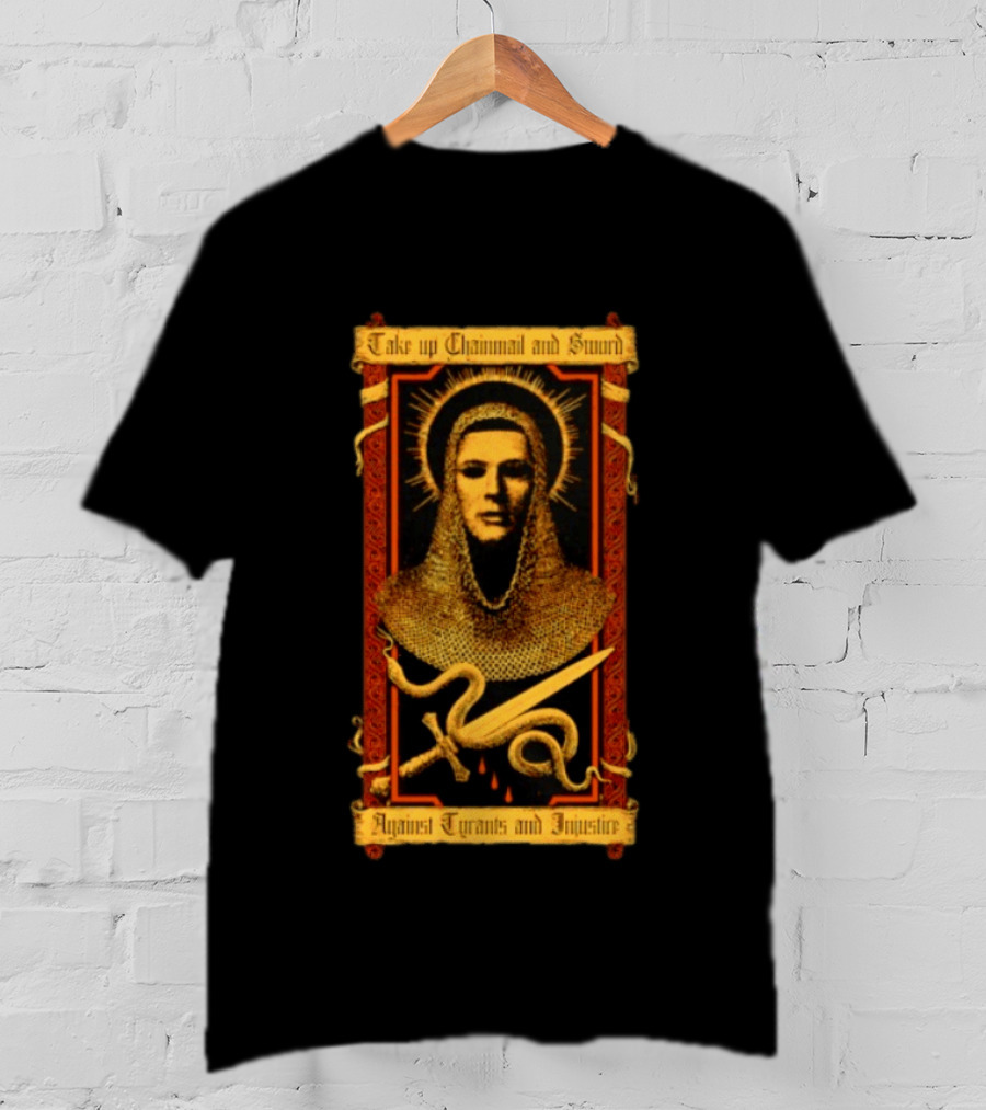 Take Up Chainmail And Sword Against Tyrants And Injustice T-Shirt