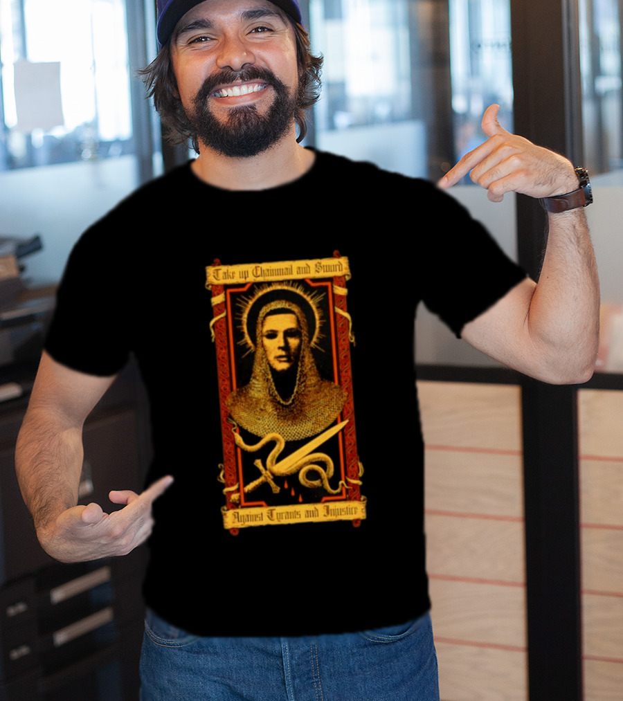 Take Up Chainmail And Sword Against Tyrants And Injustice T-Shirt