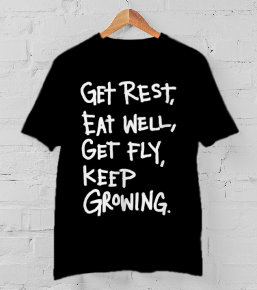 Get Rest Eat Well Get Fly Keep Growing Motivation T-Shirt
