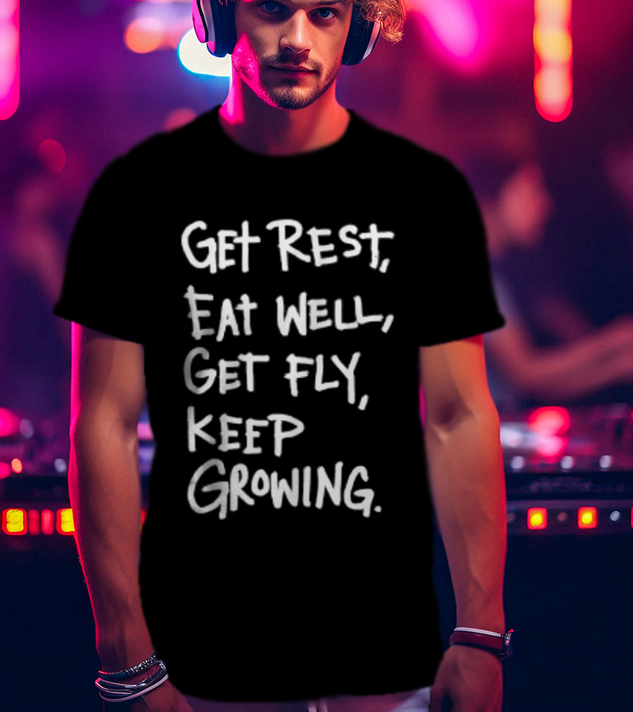 Get Rest Eat Well Get Fly Keep Growing Motivation T-Shirt