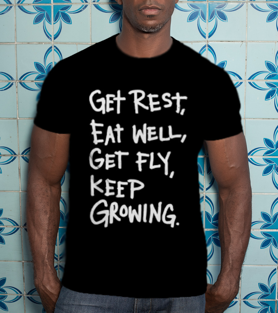 Get Rest Eat Well Get Fly Keep Growing Motivation T-Shirt
