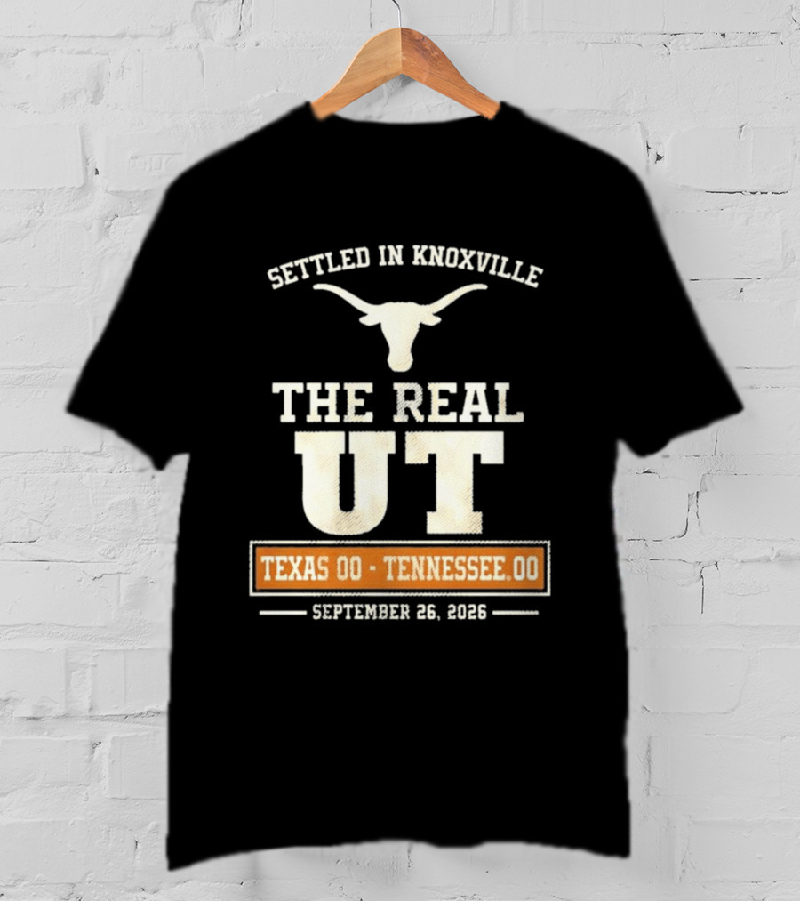 Settled In Knoxville The Real UT Texas Longhorns Vs Tennessee Volunteers September 26 2026 T-Shirt