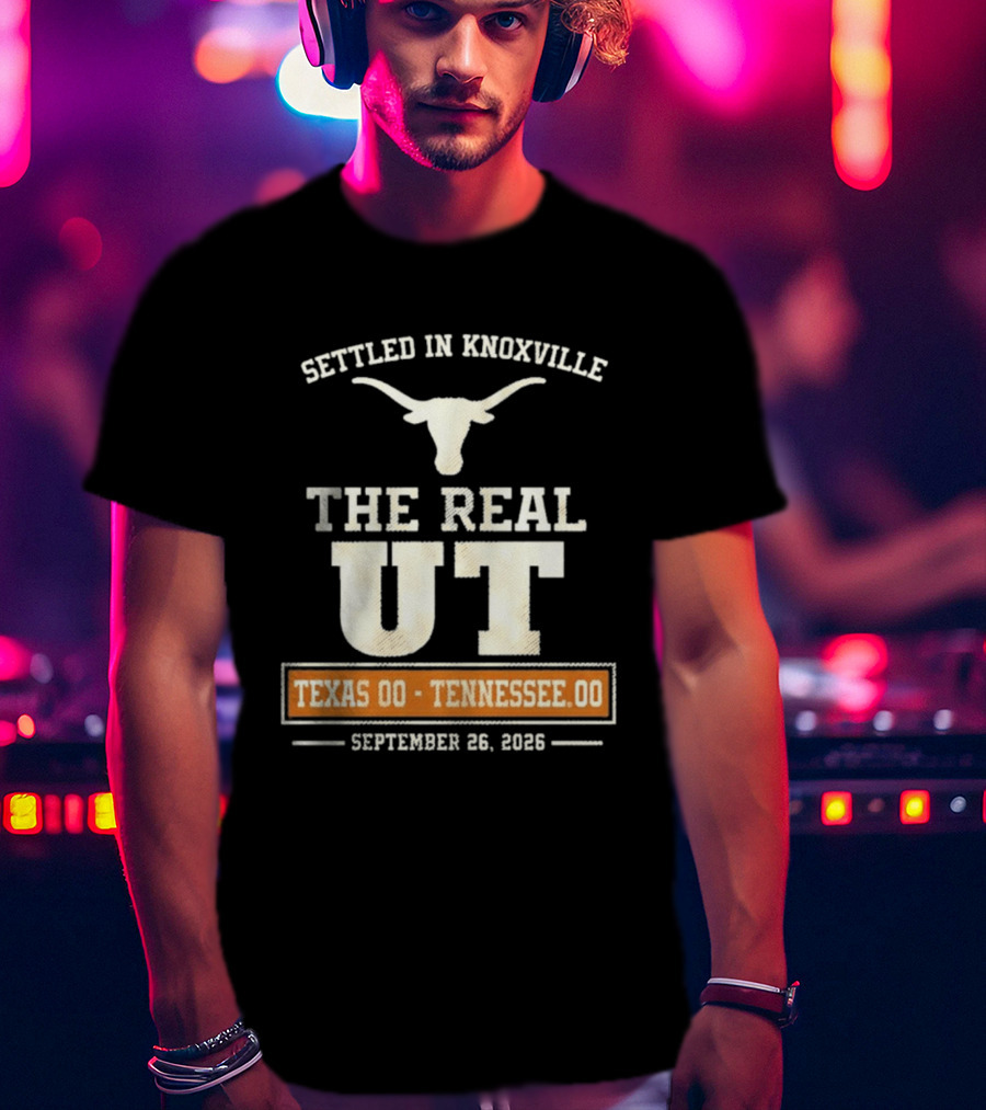 Settled In Knoxville The Real UT Texas Longhorns Vs Tennessee Volunteers September 26 2026 T-Shirt