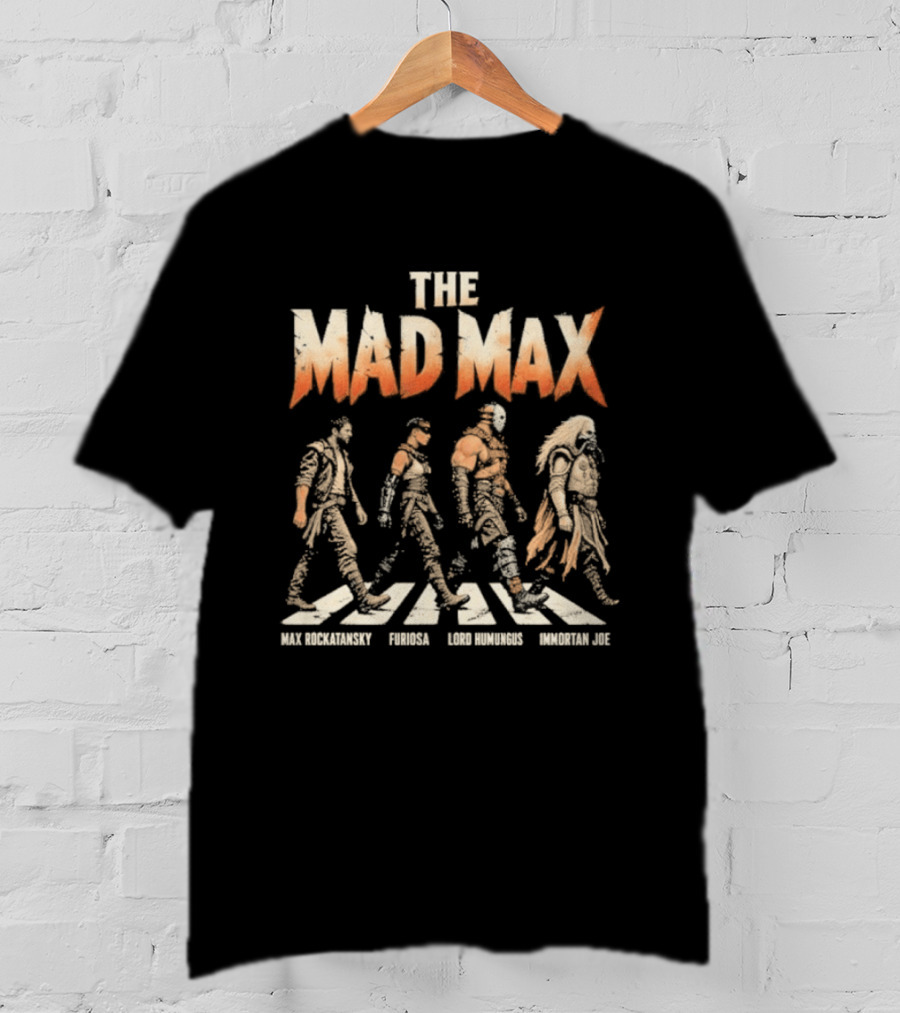 The Mad Max Max Rockatansky Furiosa Lord Humungus Immortan Joe Movie Iconic Characters T-Shirt