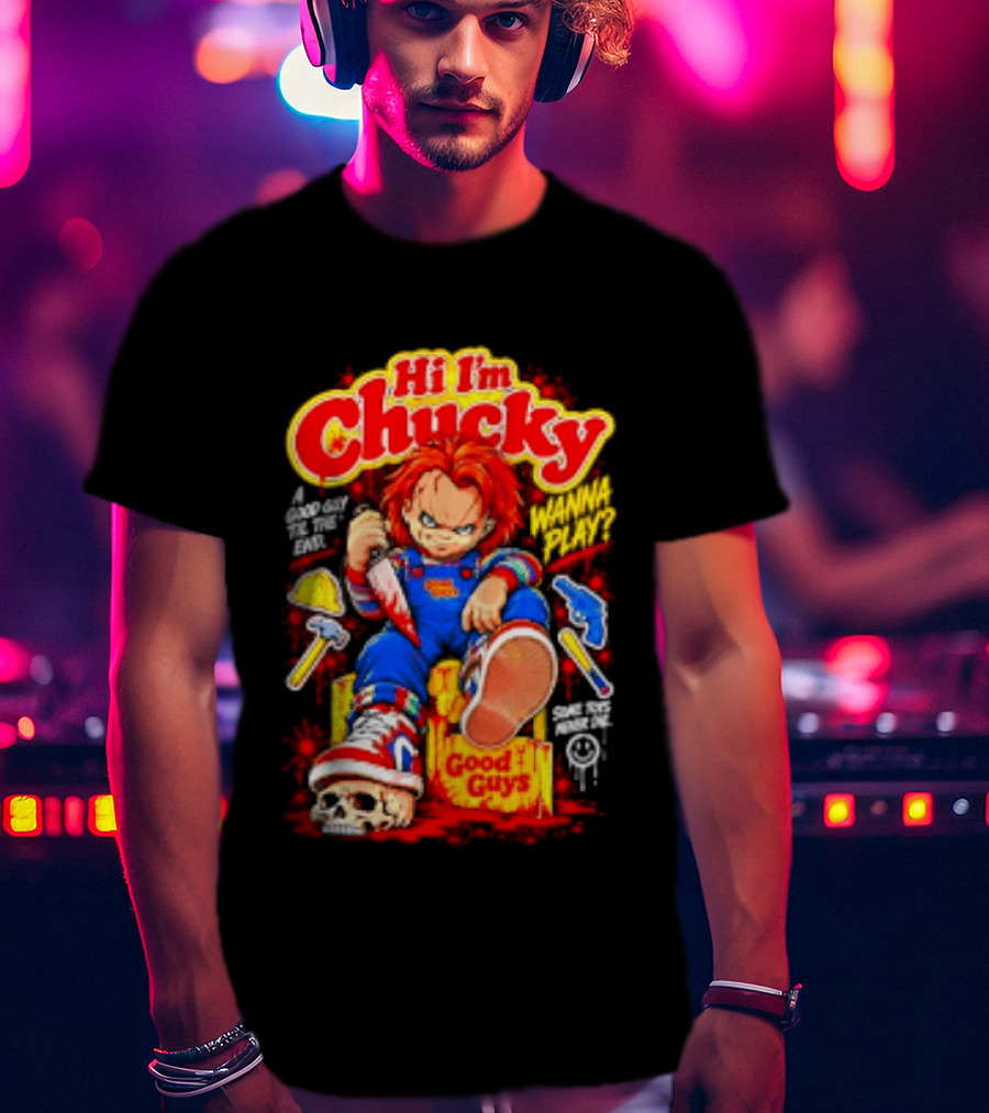 Hi I'm Chucky Good Guys Wanna Play Some Toys Never Die T-Shirt
