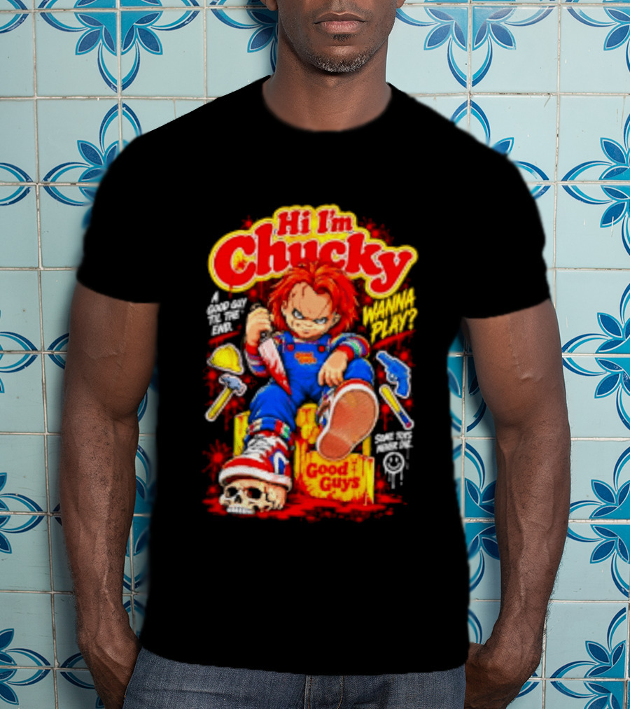 Hi I'm Chucky Good Guys Wanna Play Some Toys Never Die T-Shirt