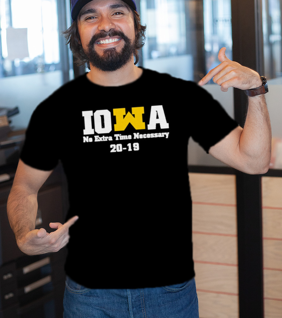 Iowa No Extra Time Necessary 20 19 Michigan Wolverines T-Shirt