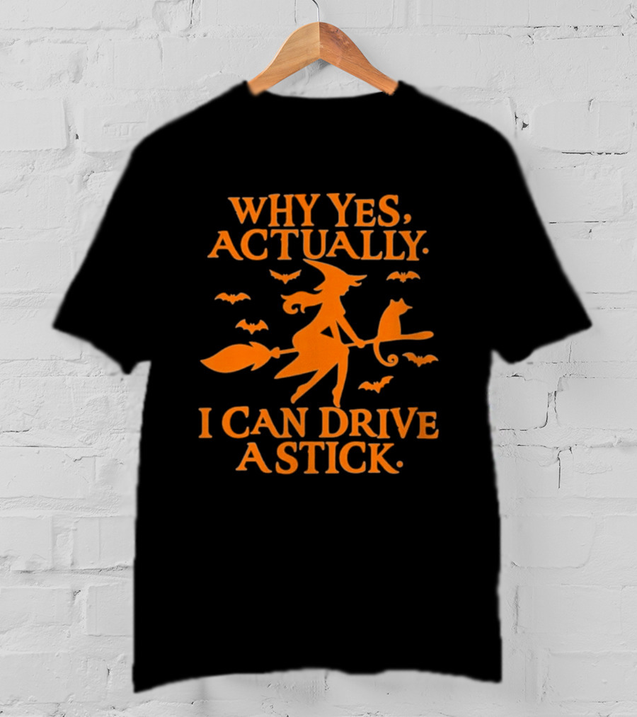 Why Yes Actually I Can Drive A Stick Witch Broomstick Halloween Bats T-Shirt