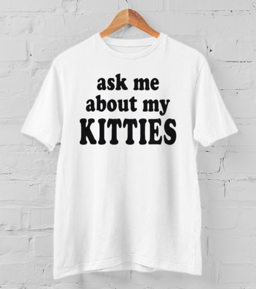 Ask Me About My Kitties Cat Lover T-Shirt