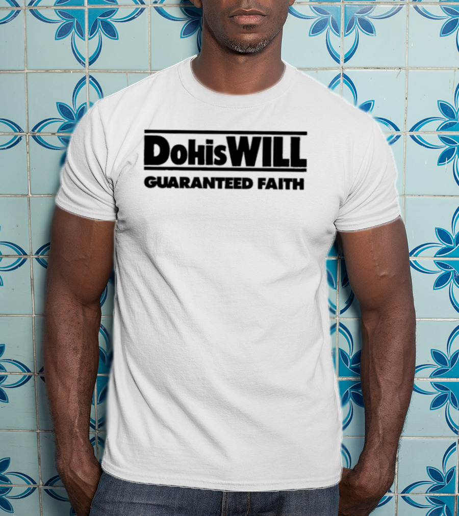 Dohiswill Guaranteed Faith Inspirational T-Shirt
