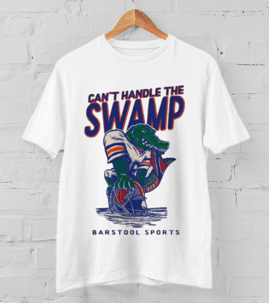 Can't Handle The Swamp Barstool Sports Gator Football T-Shirt