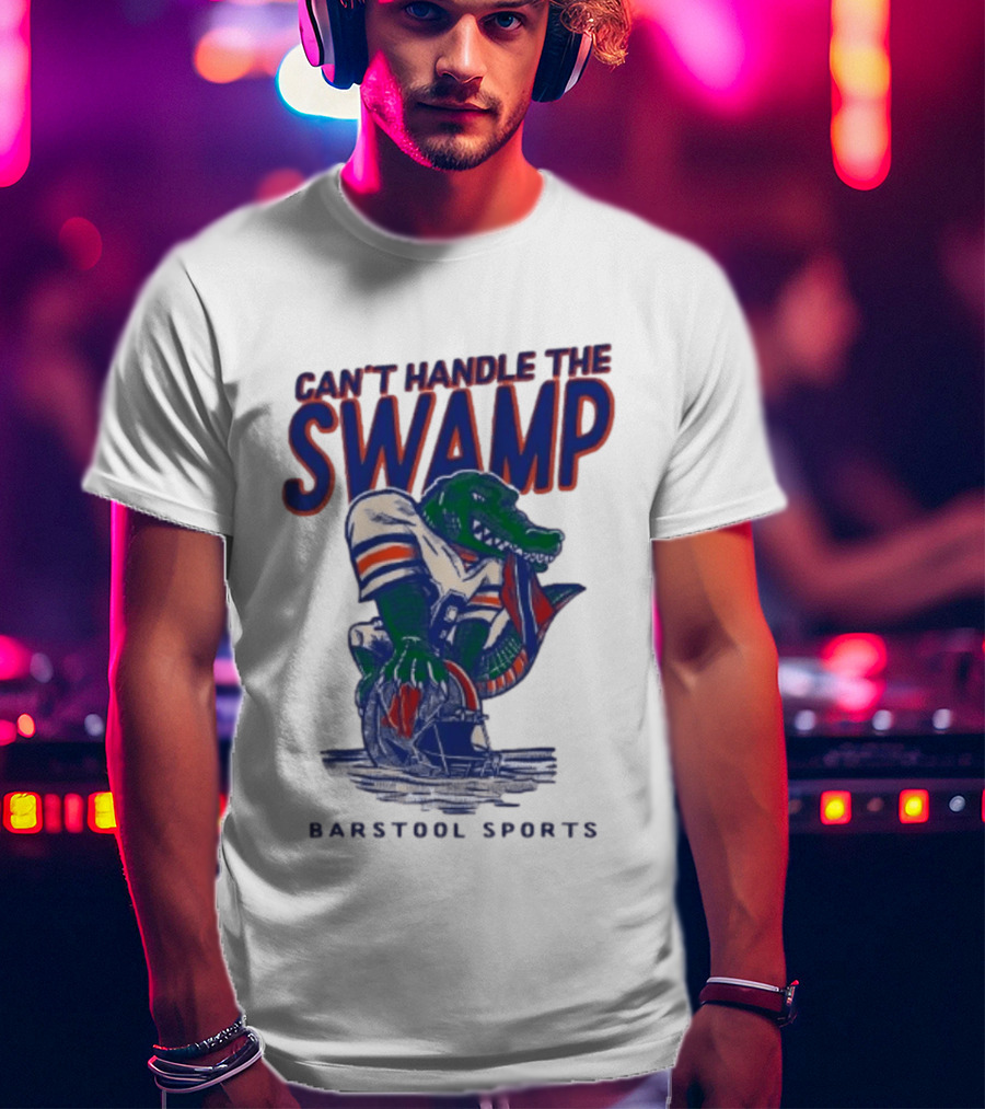 Can't Handle The Swamp Barstool Sports Gator Football T-Shirt