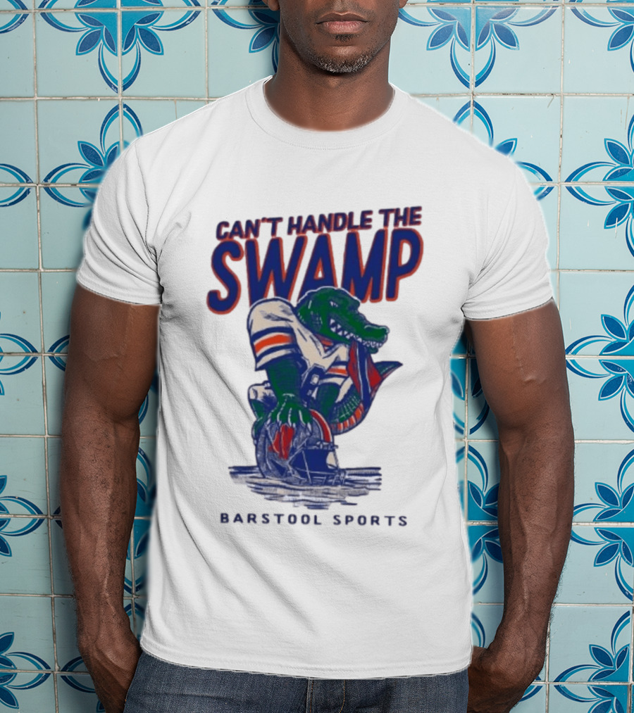 Can't Handle The Swamp Barstool Sports Gator Football T-Shirt