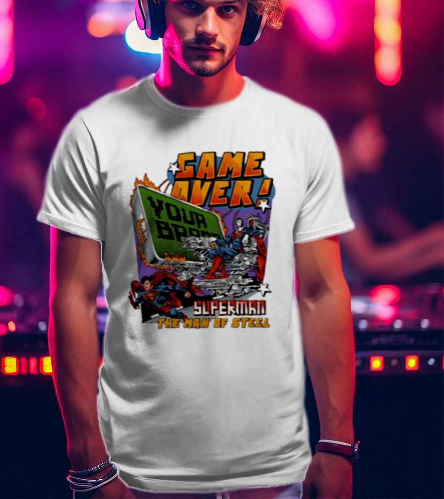 Game Over Your Brain Superman The Man Of Steel T-Shirt