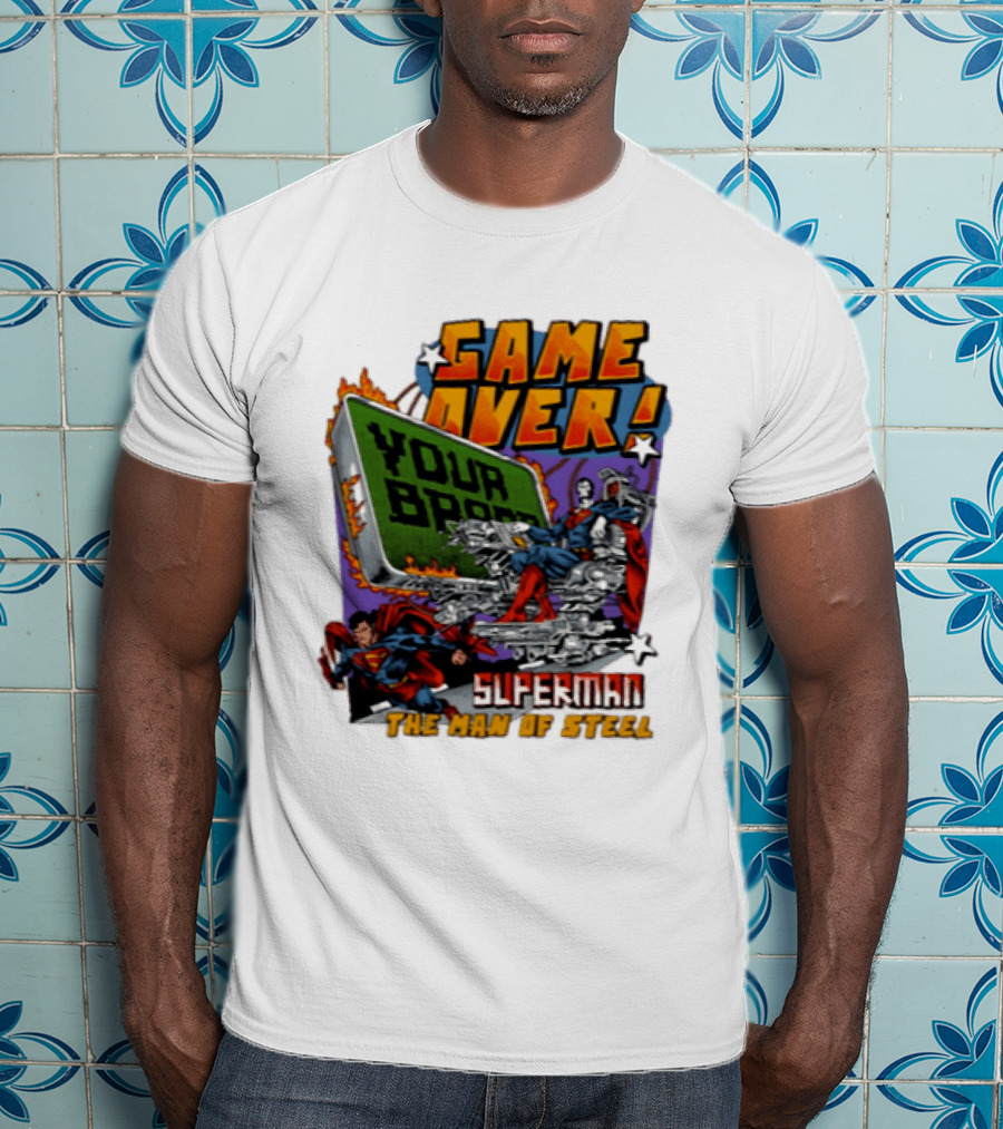 Game Over Your Brain Superman The Man Of Steel T-Shirt