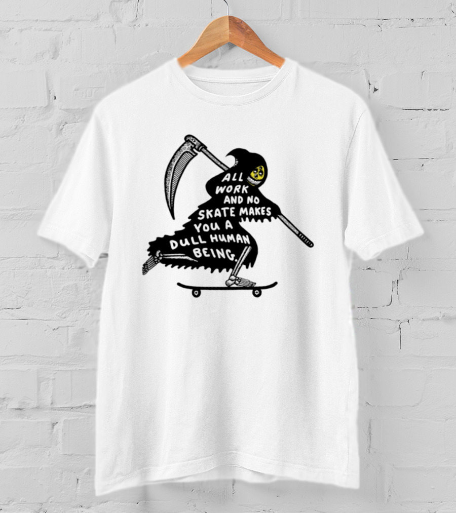 Grim Reaper All Work And No Skate Makes You A Dull Human Being T-Shirt