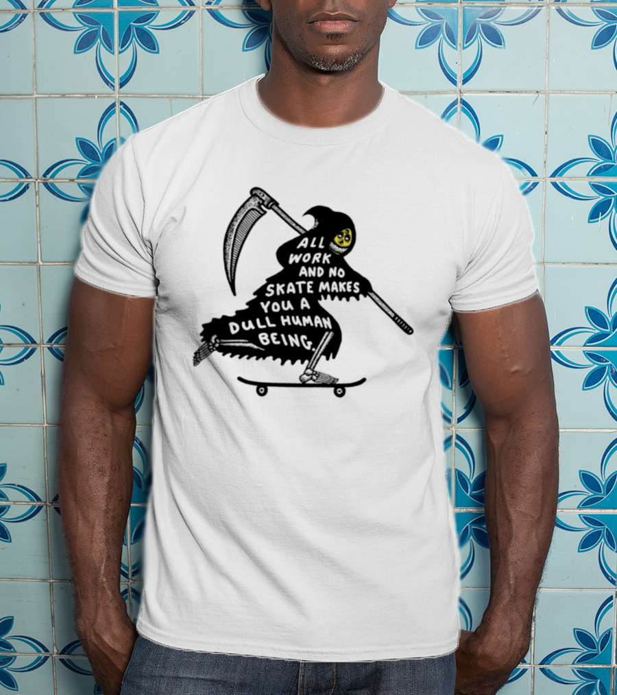 Grim Reaper All Work And No Skate Makes You A Dull Human Being T-Shirt