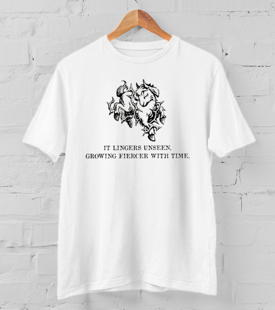 It Lingers Unseen Growing Fiercer With Time T-Shirt