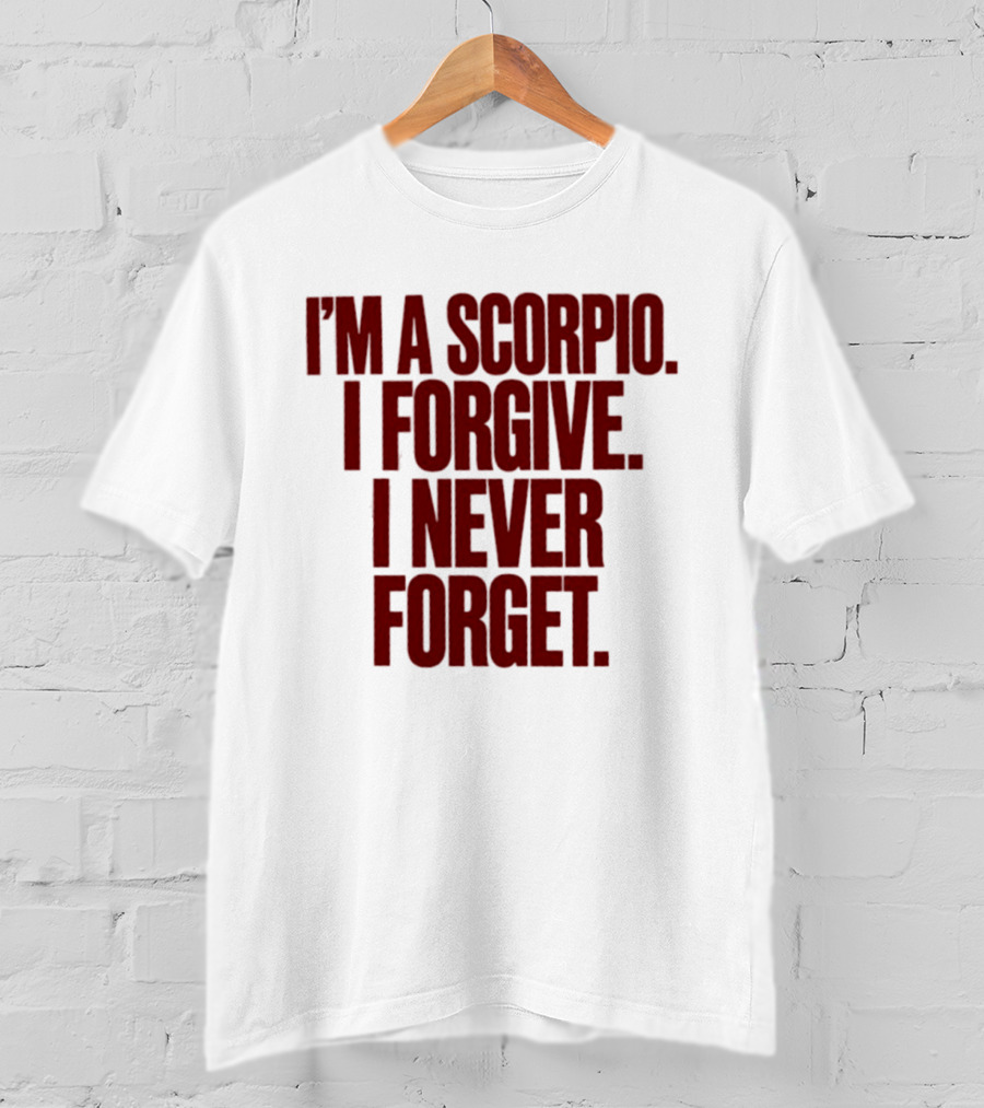 I'm A Scorpio I Forgive I Never Forget T-Shirt