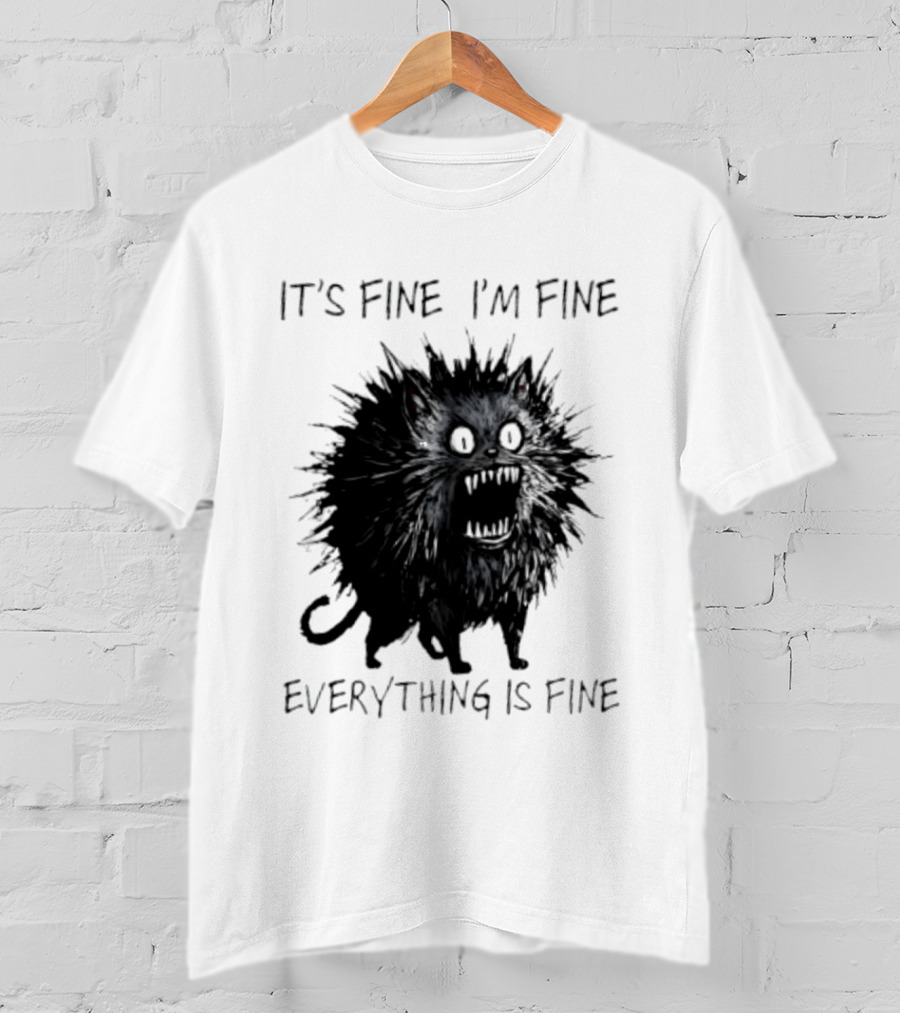 It's Fine I'm Fine Everything Is Fine Angry Cat T-Shirt