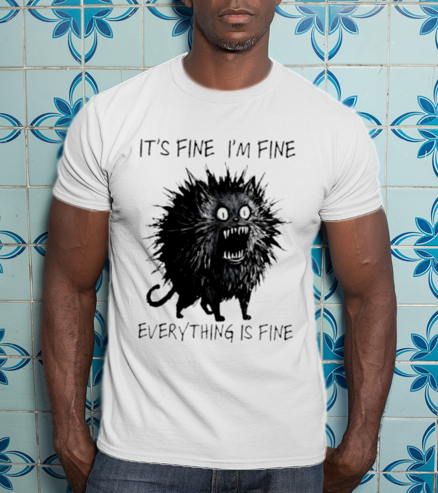 It's Fine I'm Fine Everything Is Fine Angry Cat T-Shirt