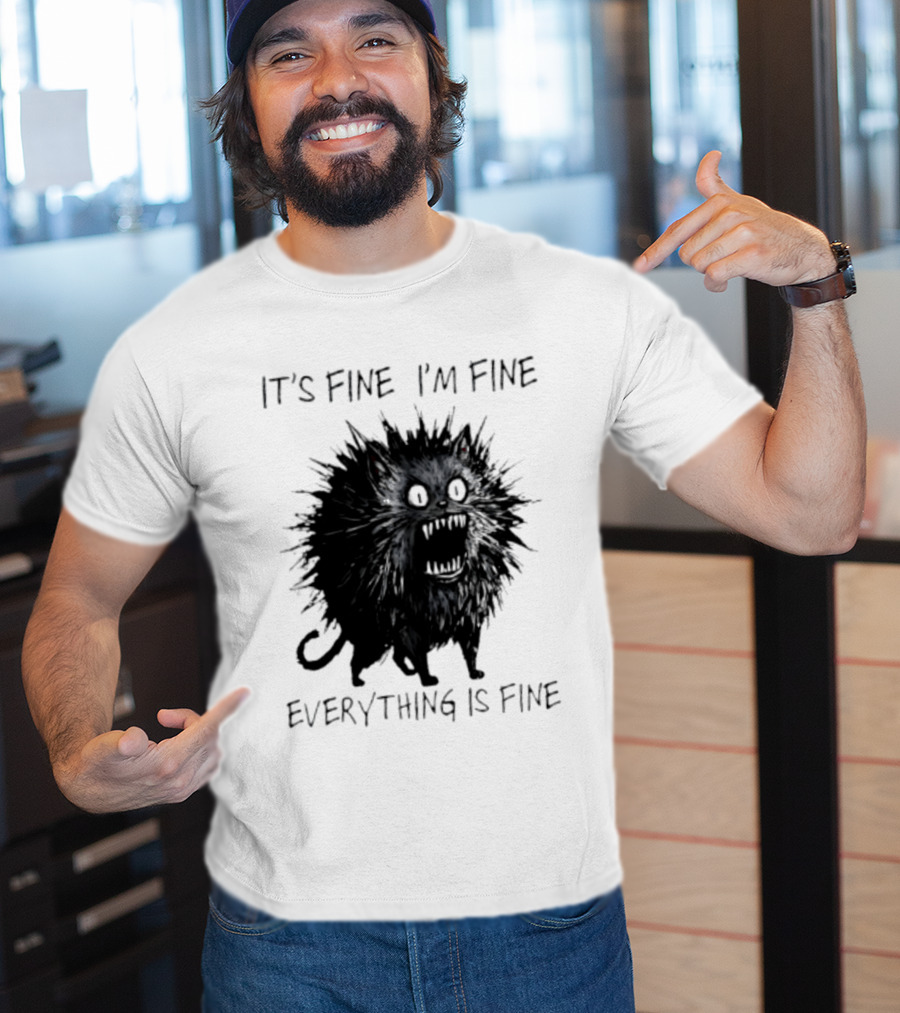 It's Fine I'm Fine Everything Is Fine Angry Cat T-Shirt