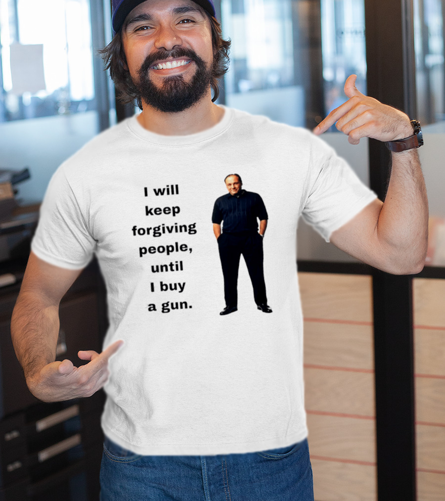 James Gandolfini Iconic Quote I Will Keep Forgiving People Until I Buy A Gun T-Shirt