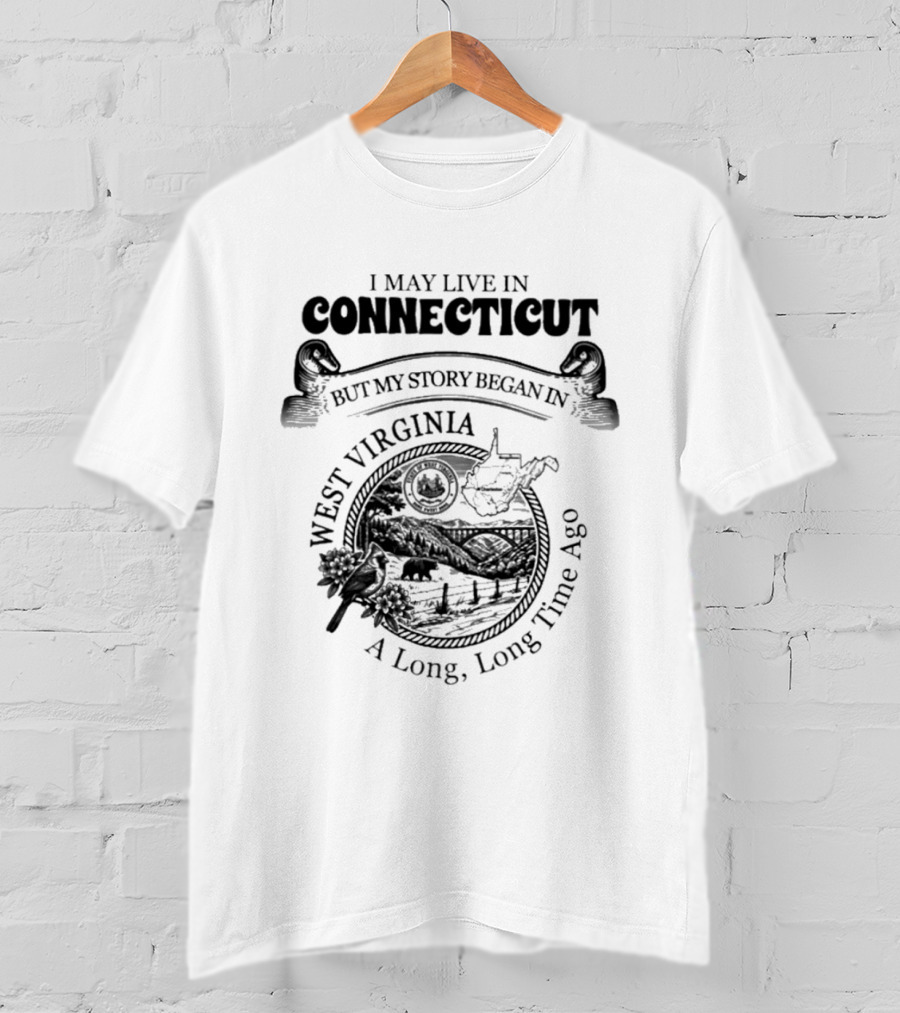 I May Live In Connecticut But My Story Began In West Virginia A Long Long Time Ago Vintage Roots T-Shirt