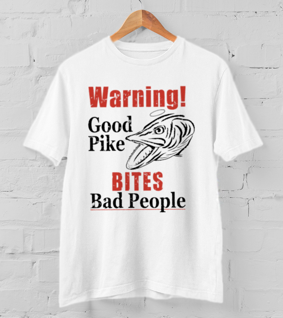 Warning Good Pike Bites Bad People T-Shirt