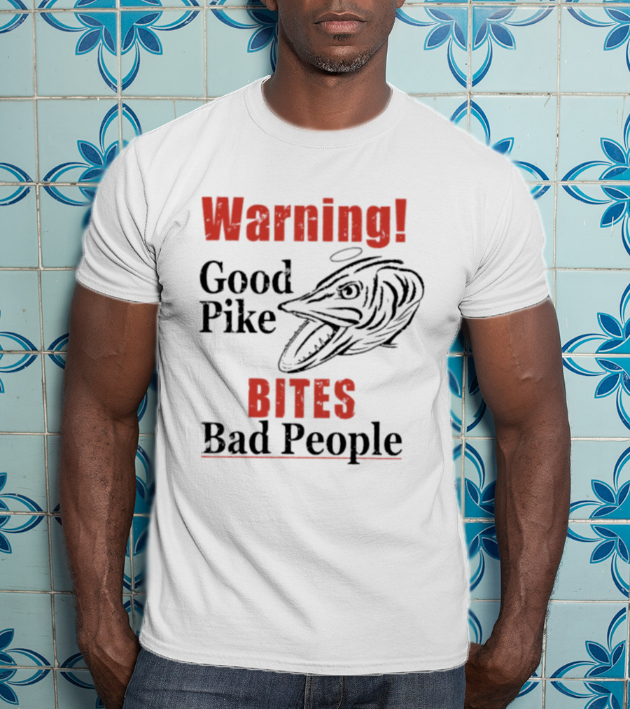 Warning Good Pike Bites Bad People T-Shirt
