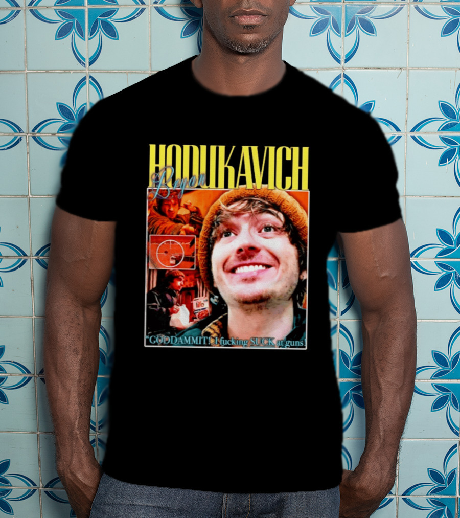 Hodlikavich Bryan Goddammit I Fucking Suck At Guns T-Shirt