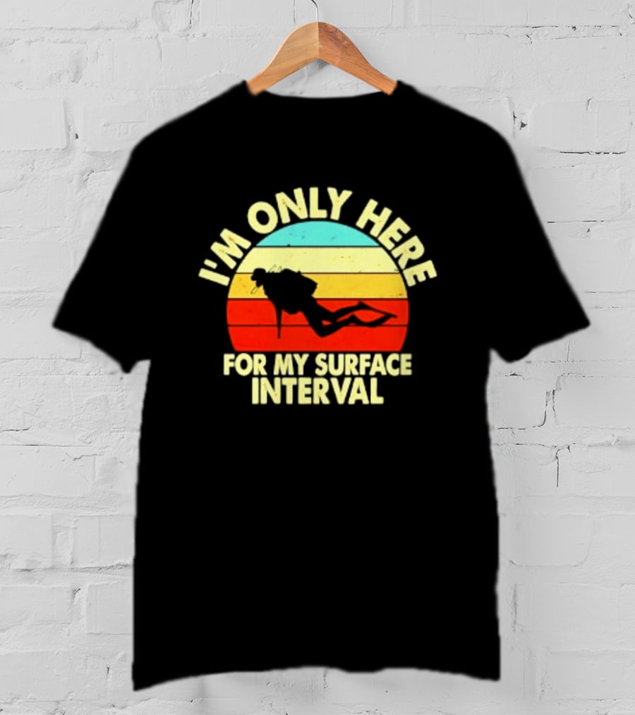 I'm Only Here For My Surface Interval Retro Scuba Diving T-Shirt