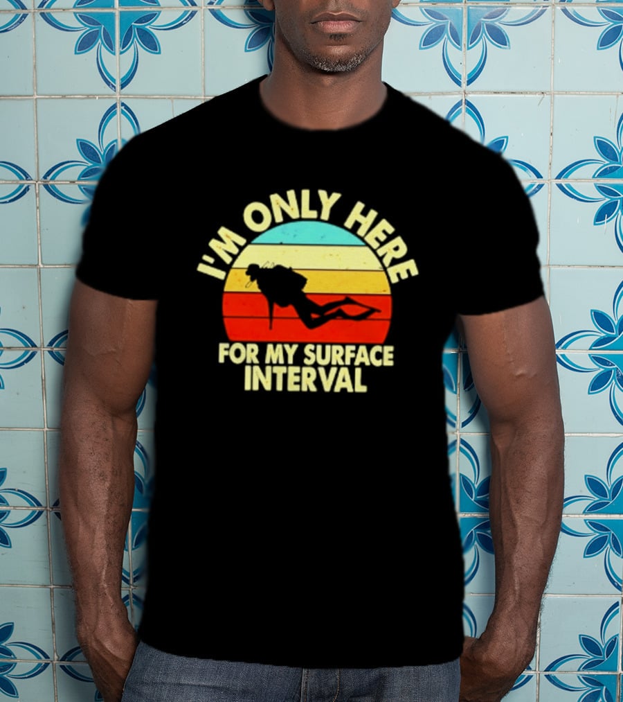 I'm Only Here For My Surface Interval Retro Scuba Diving T-Shirt