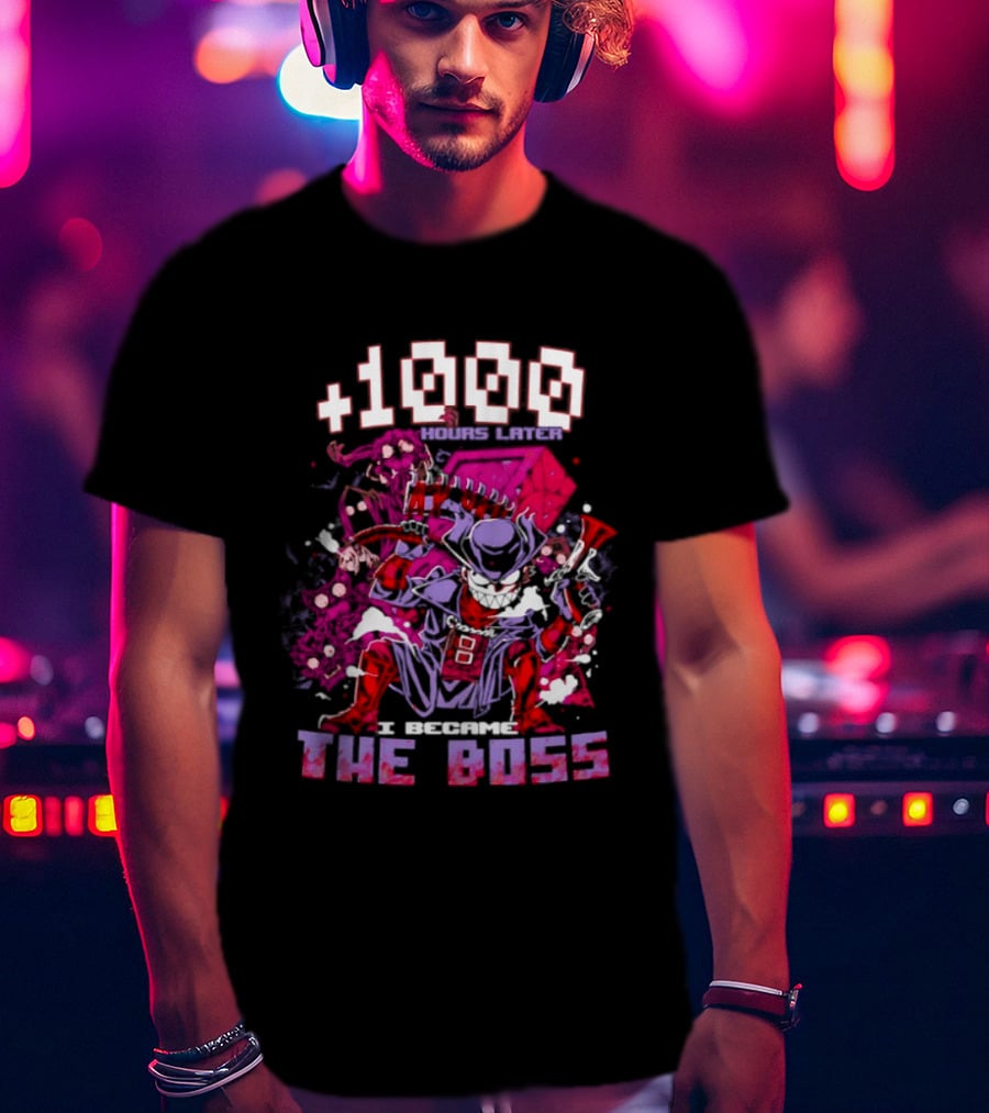 +1000 Hours Later I Became The Boss Gaming T-Shirt